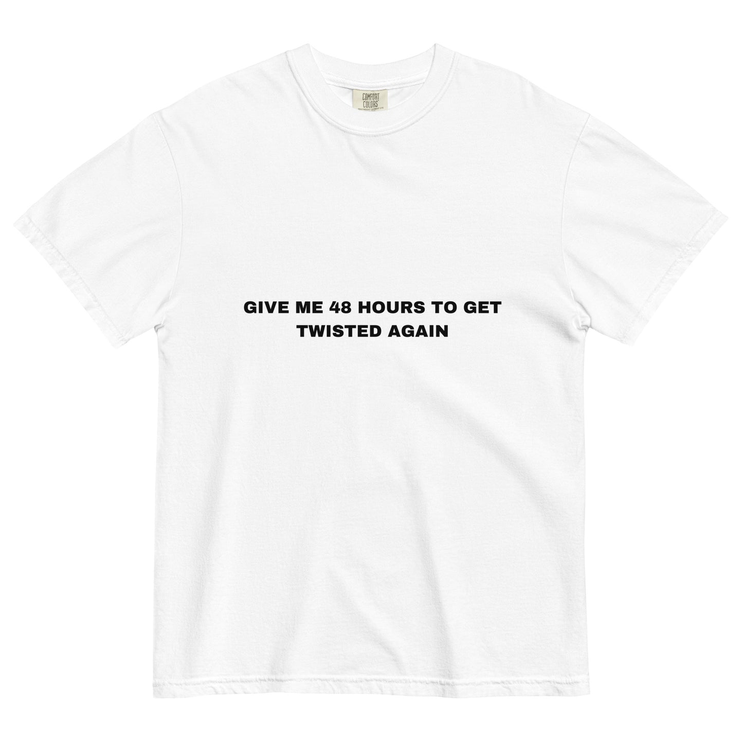 Give me 48 hrs to get twisted again Tee