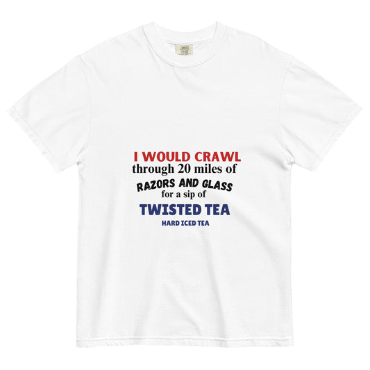 I would crawl 20 miles for a twisted Tee